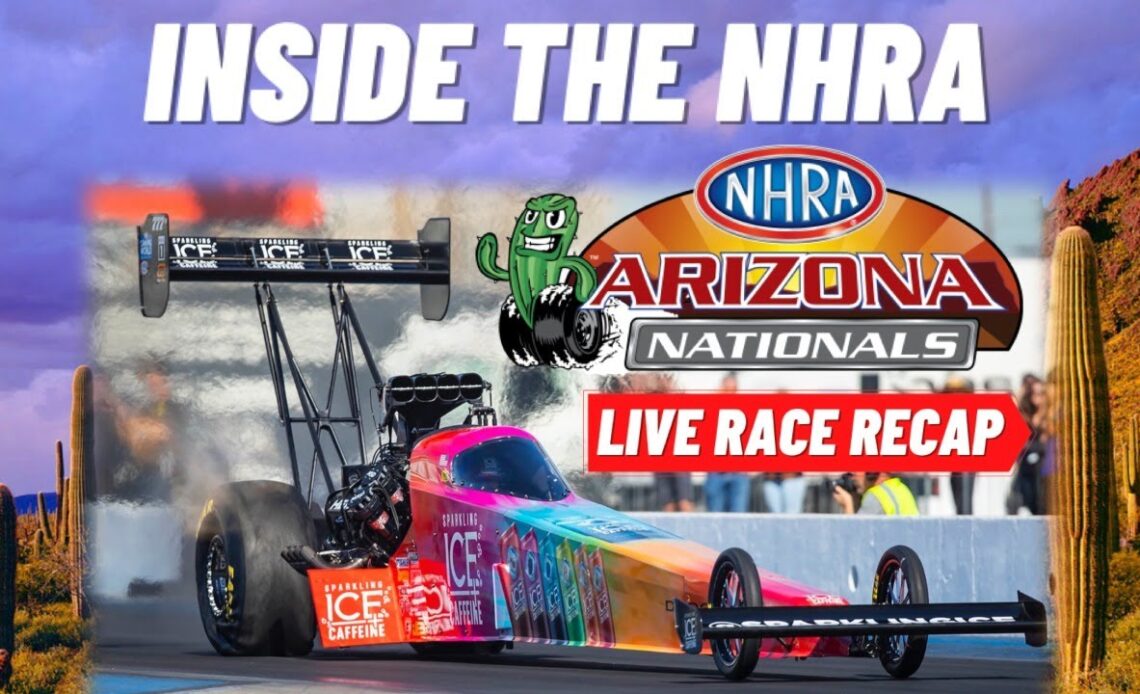 2022 NHRA Arizona Nationals LIVE Race Recap | INSIDE THE NHRA