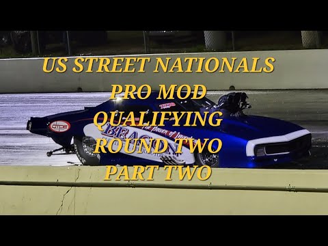 US Street Nationals- Pro Mod Qualifying- Round Two - Part Two