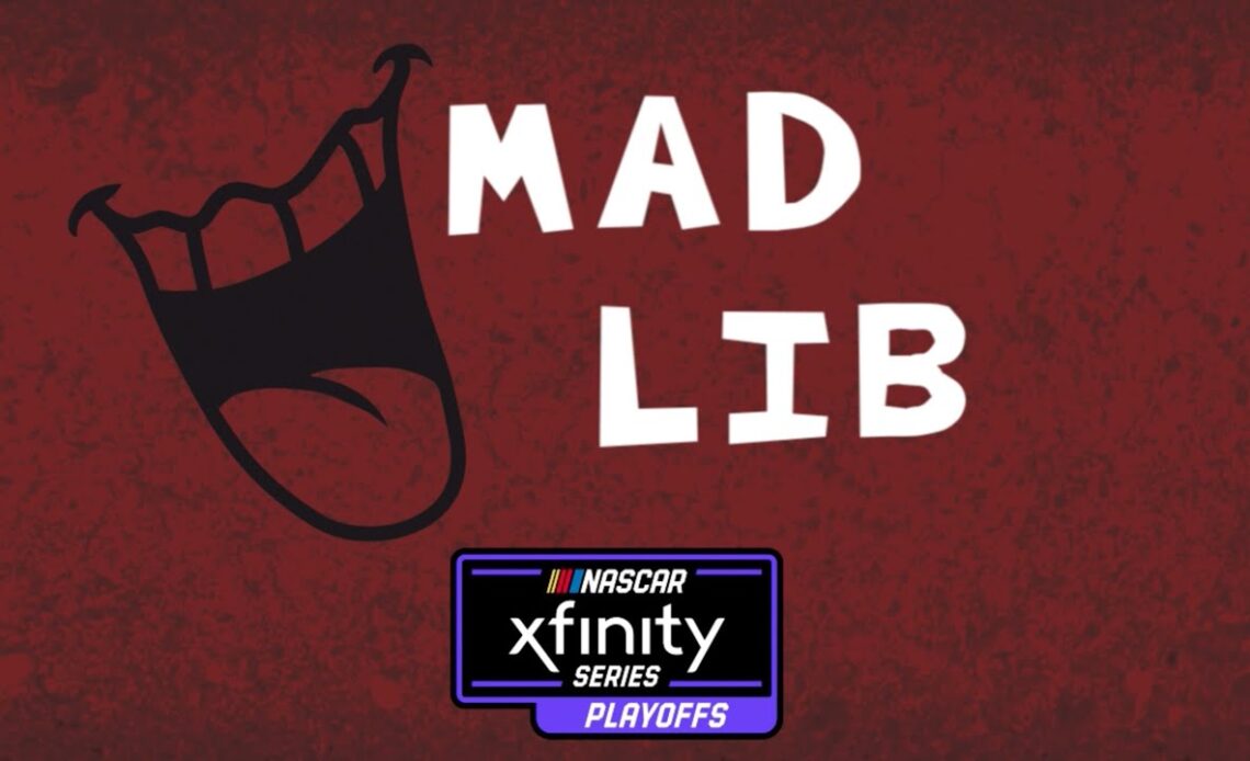 Xfinity Playoffs Mad Libs | NASCAR