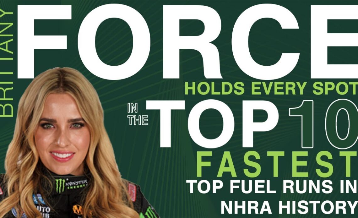 Brittany Force and the 10 FASTEST Top Fuel Runs in NHRA History