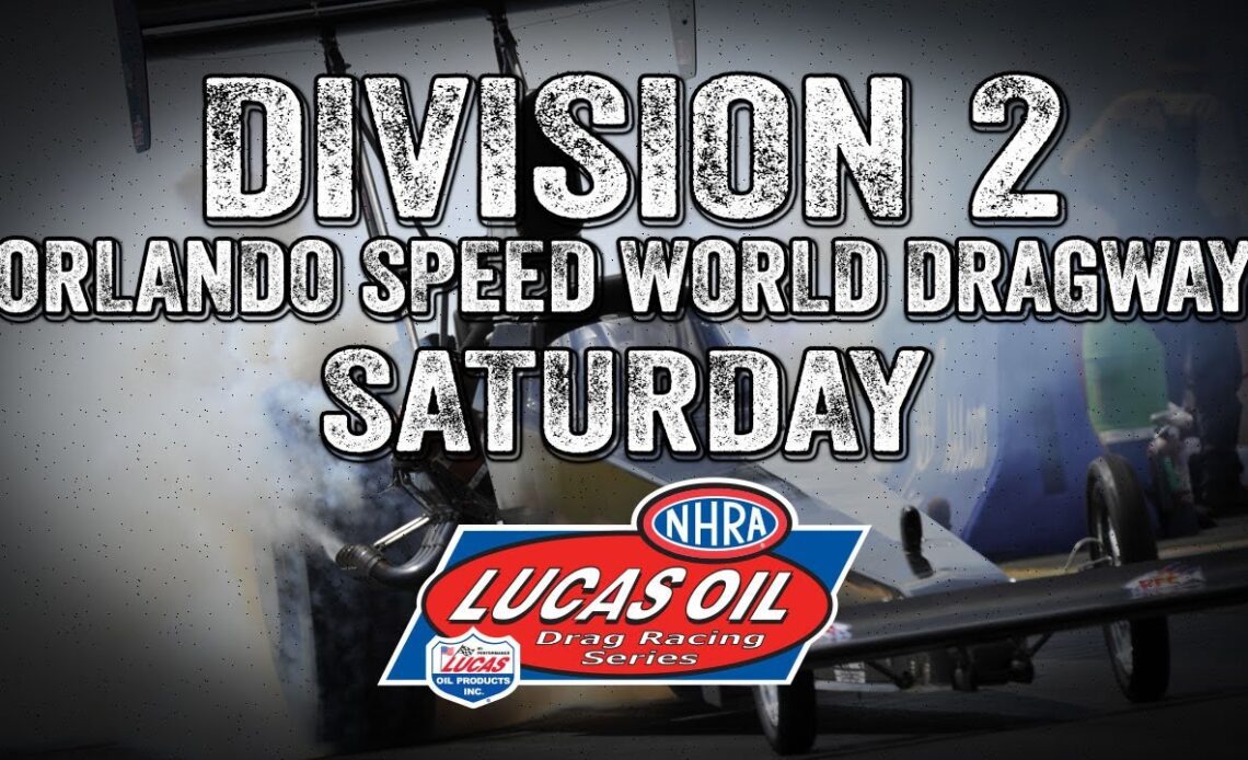 DIVISION 2: ORLANDO SPEED WORLD DRAGWAY SATURDAY