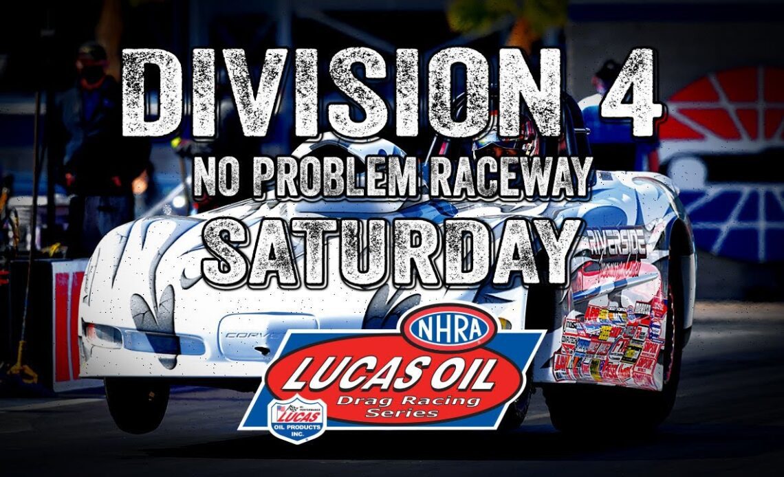 Division 4 NHRA Lucas Oil Drag Racing Series from No Problem Raceway - Saturday