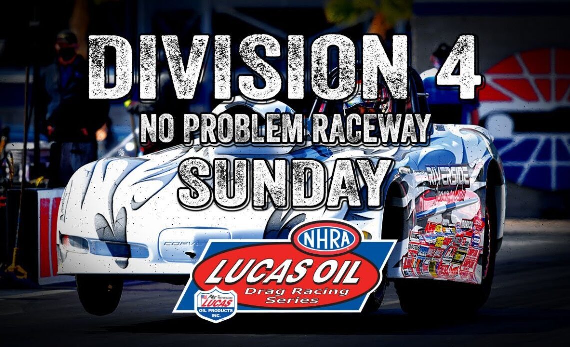 Division 4 NHRA Lucas Oil Drag Racing Series from No Problem Raceway - Sunday