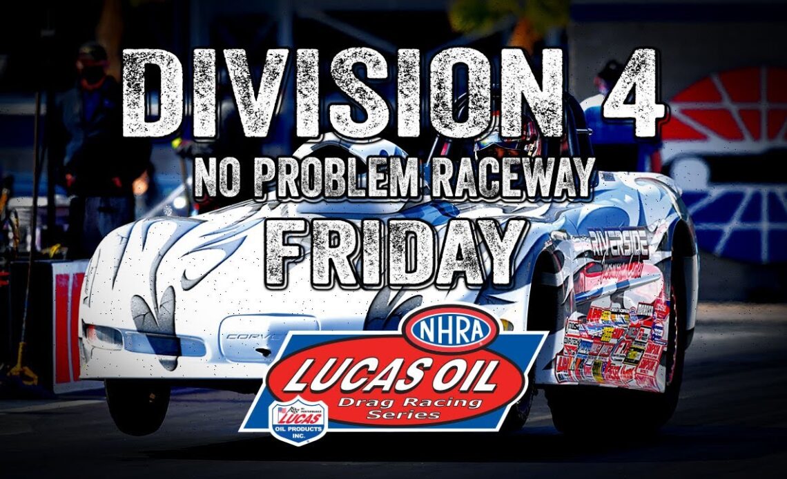 Division 4 NHRA Lucas Oil Drag Racing Series from No Problem Raceway - Friday