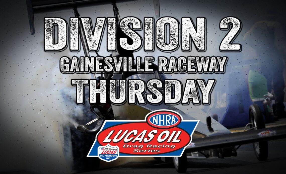 Division 2 NHRA Lucas Oil Drag Racing Series from Gainesville Raceway Thursday