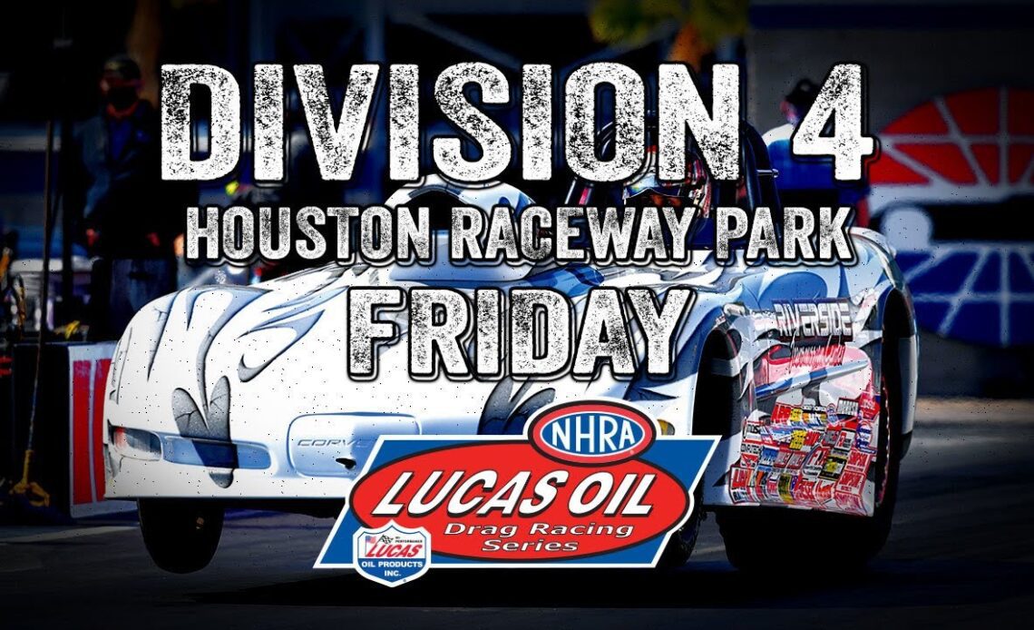 Division 4 Houston Raceway Park Friday