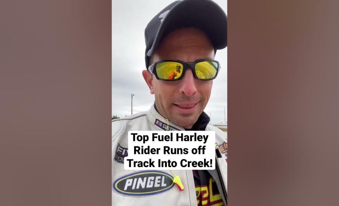 Top Fuel Harley Runs Off Track into Creek!