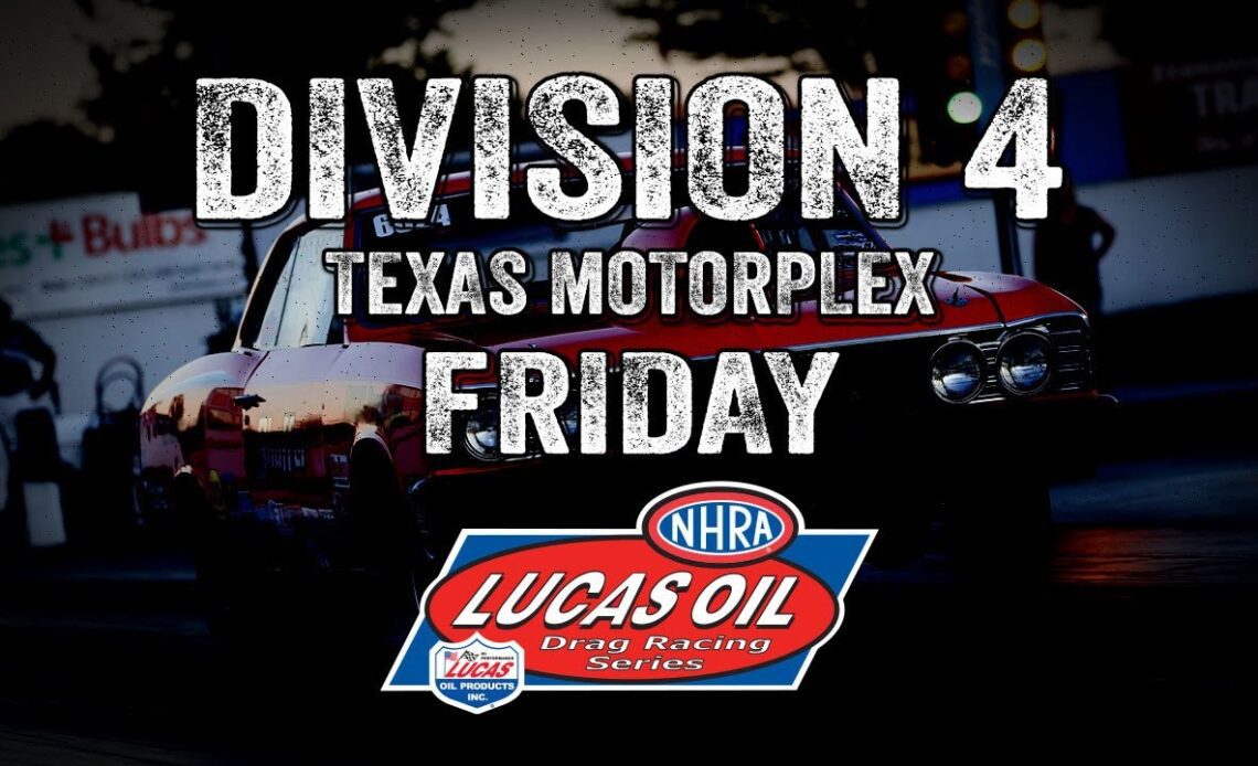 Division 4 NHRA Lucas Oil Drag Racing Series Texas Motorplex - Friday