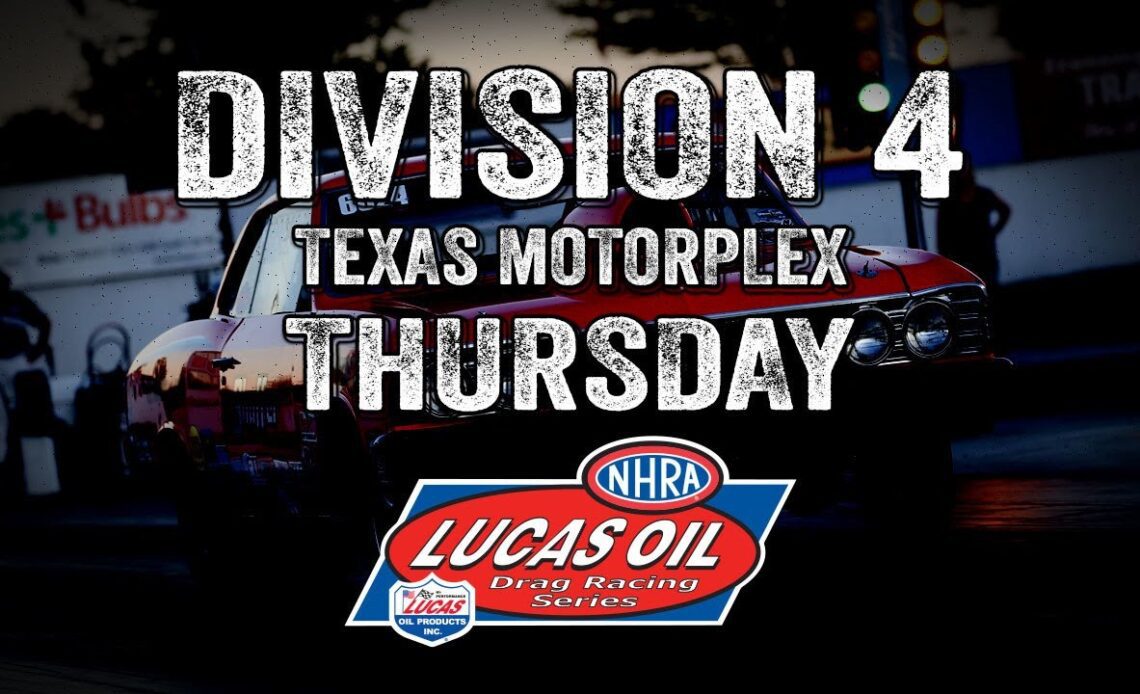 Division 4 NHRA Lucas Oil Drag Racing Series Texas Motorplex - Thursday