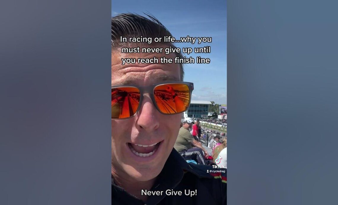 Why You Must Never Give Up.... in Life or Racing