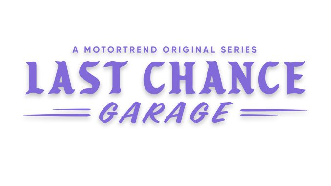 MotorTrend to Premiere All-New Series LAST CHANCE GARAGE on March 20