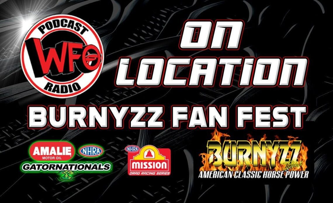 WFO Radio "Live" from BURNYZZ Speed Shop - NHRA Gatornationals Fan Fest
