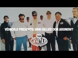 VÉHICULE Presents: Who Killed Don Aronow?